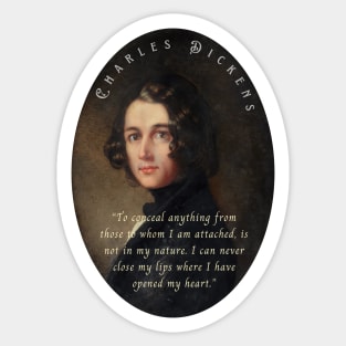 Charles Dickens portrait and quote: To conceal anything from those to whom I am attached, is not in my nature... Sticker
